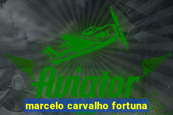 marcelo carvalho fortuna